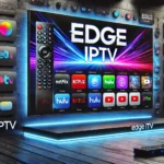 Edge IPTV: Best Plans & Features 2024