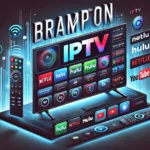 Top Brampton IPTV Services: Best Choices for 2024